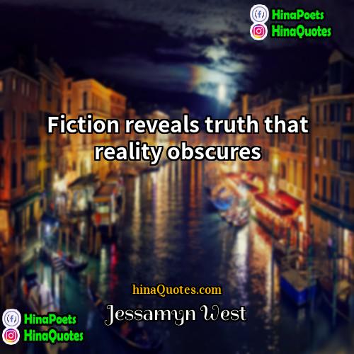 Jessamyn West Quotes | Fiction reveals truth that reality obscures.
 